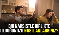 Bir narsistle birlikte olduğunuzu nasıl anlarsınız?