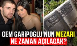 Cem Garipoğlu'nun mezarı ne zaman açılacak?