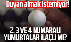 Duyan almak istemiyor! 2, 3 ve 4 numaralı yumurtalar ilaçlı mı?