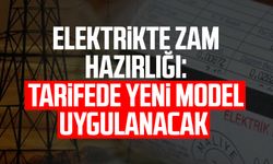 Elektrikte zam hazırlığı: Tarifede yeni model uygulanacak