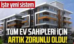 Tüm ev sahipleri için artık zorunlu oldu! İşte yeni sistem