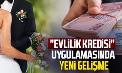 "Evlilik kredisi" uygulamasında yeni gelişme