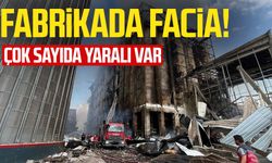 Fabrikada patlama: Çok sayıda yaralı var