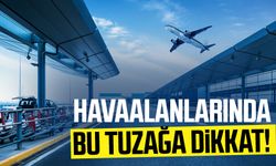 Havaalanlarında bu tuzağa dikkat!