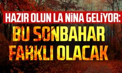 Hazır olun La Nina geliyor: Bu sonbahar farklı olacak