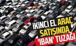 İkinci el araç satışında 'IBAN' tuzağı