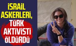 İsrail askerleri, Türk aktivist Ayşenur Ezgi Eygi'yi öldürdü