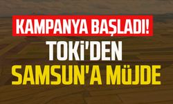 TOKİ'den Samsun'a müjde! Kampanya başladı