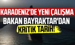 Karadeniz'de yeni petrol arama çalışmaları: Bakan Bayraktar'dan kritik tarih!