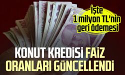 Konut kredisi faiz oranları güncellendi: İşte 1 milyon TL'nin geri ödemesi