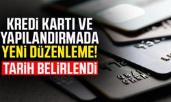 Kredi kartı ve yapılandırmada yeni düzenleme! Tarih belirlendi