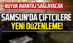 Samsun'da çiftçilere yeni düzenleme! Büyük avantaj sağlayacak