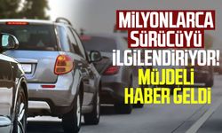 Milyonlarca sürücüyü ilgilendiriyor! Müjdeli haber geldi