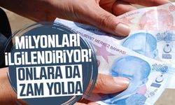 Milyonları ilgilendiriyor! Onlara da zam yolda