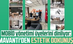 MOBİD yönetimi üyelerini dinliyor: Mavanti'den estetik dokunuş