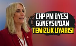 CHP PM Üyesi Nazan Güneysu'dan temizlik uyarısı