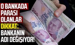 O bankada parası olanlar dikkat: Bankanın adı değişiyor!