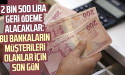 O bankaların müşterisi olanlar 2 bin 500 lira geri ödeme alacak!