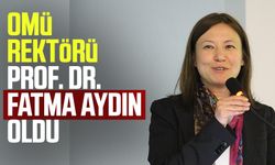 OMÜ Rektörü Prof. Dr. Fatma Aydın oldu