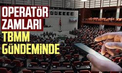 Operatör zamları TBMM gündeminde