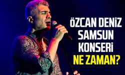 Özcan Deniz Samsun konseri ne zaman, nerede olacak?