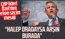 CHP lideri Özgür Özel'den erken seçim mesajı: Halep oradaysa arşın burada