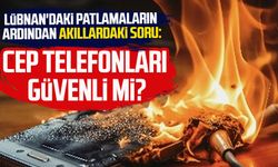 Patlamaların ardından akıllardaki soru: Cep telefonları güvenli mi?