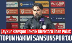 Çaykur Rizespor Teknik Direktörü İlhan Palut: "Topun hakimi Samsunspor'du"