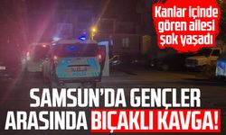 Samsun'da gençler arasında bıçaklı kavga!