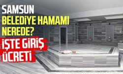 Samsun Belediye Hamamı nerede? İşte giriş ücreti