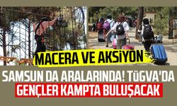 Samsun da aralarında! TÜGVA'da gençler kampta buluşacak