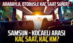 Samsun - Kocaeli arası kaç saat, kaç km? Arabayla, otobüsle kaç saat sürer?