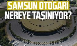 Samsun otogarı nereye taşınıyor?