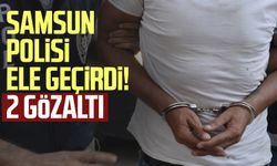 Samsun polisi ele geçirdi! 2 gözaltı