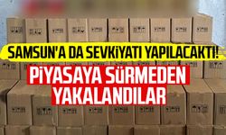 Samsun'a da sevkiyatı yapılacaktı! Piyasaya sürmeden yakalandılar