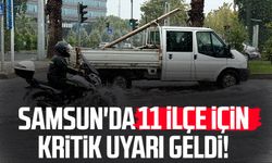 Samsun'da 11 ilçe için kuvvetli sağanak uyarısı!