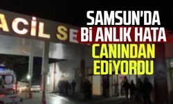 Samsun'da bi anlık hata canından ediyordu