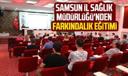 Samsun İl Sağlık Müdürlüğü'nden farkındalık eğitimi