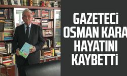 Samsun'da Gazeteci Osman Kara hayatını kaybetti