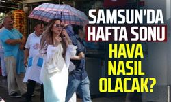 Samsun'da hafta sonu hava nasıl olacak?