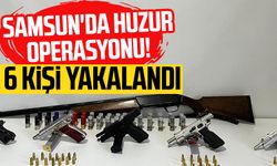 Samsun'da huzur operasyonu! 6 kişi yakalandı