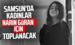 Samsun'da kadınlar Narin Güran için toplanacak