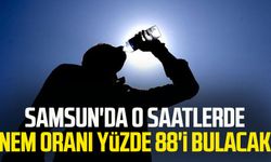 Samsun'da o saatlerde nem oranı yüzde 88'i bulacak