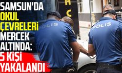 Samsun'da okul çevreleri mercek altında: 5 kişi yakalandı