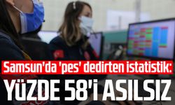 Samsun'da 'pes' dedirten istatistik: Yüzde 58'i asılsız