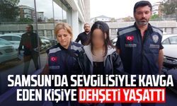 Samsun'da sevgilisiyle kavga eden kişiye dehşeti yaşattı