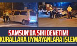 Samsun'da sıkı denetim! Kurallara uymayanlara işlem