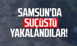 Samsun Terme'de suçüstü yakalandılar!