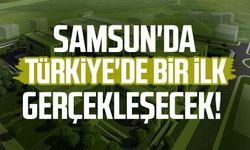 Samsun'da Türkiye'de bir ilk gerçekleşecek!