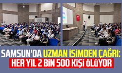 Samsun'da Dr. Mehmet Kazak'tan çağrı: Her yıl 2 bin 500 kişi ölüyor